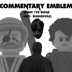 Commentary Emblem - What I've Done (Anti-Dumbsville) (18+ Exclipt)