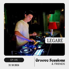 EP. 015 (Feat. Legare) | Groove Sessions & Friends