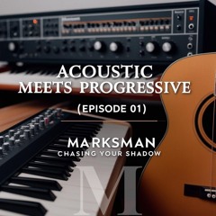 MARKSMAN - Chasing Your Shadow (Acoustic Meets Progressive EP - 01)