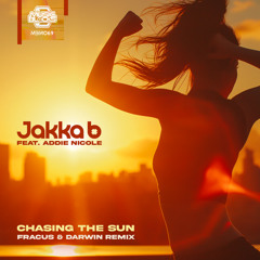 Jakka-B Feat. Addie Nicole - Chasing The Sun (Fracus & Darwin Remix)