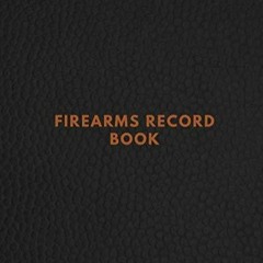 PDF/READ FIREARMS RECORD BOOK: FIREARMS ACQUISITION AND DISPOSITION RECORD BOOK