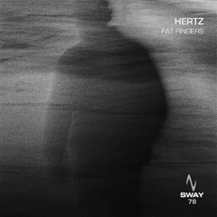 Hertz - Fat Fingers - SWAY 78