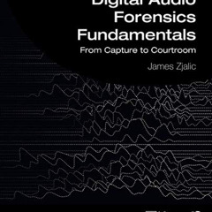 [READ] EPUB 📚 Digital Audio Forensics Fundamentals: From Capture to Courtroom (Audio