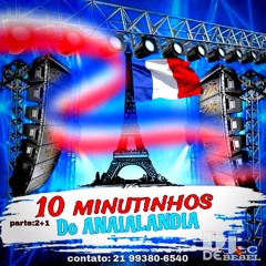 =10 MINUTINHOS DE SEQUÊNCIA DO ANAIALANDIA PARTE 2+1[DJ LC DE BEBEL]