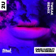 Tweak x David Guetta x Justin Bieber - 2U (Tweak VIP Exclusive Future Rave Remix)