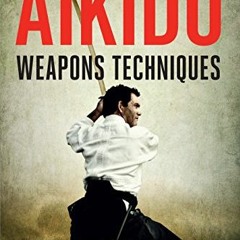 free PDF 📋 Aikido Weapons Techniques: The Wooden Sword, Stick, and Knife of Aikido b