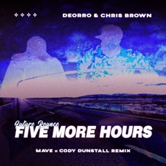 Deorro & Chris Brown - Five More Hours (Mave X Cody Dunstall Remix FILTERED)