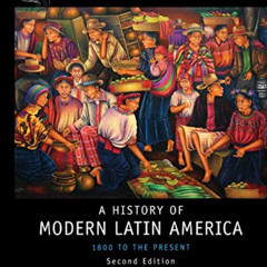 [VIEW] KINDLE ✅ History of Modern Latin America: 1800 to the Present (Wiley Blackwell