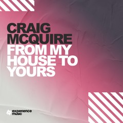 (Experience House) Craig McQuire - From My House To Yours Ep 025