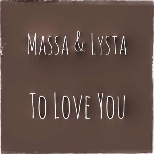 Stream To Love You by Massa & Lysta | Listen online for free on SoundCloud