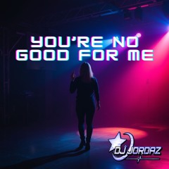You're No Good For Me (Preview)