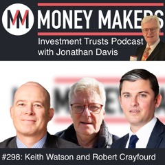 298: Money Makers Investment Trusts Podcast - with Keith Watson and Robert Crayfourd (04 Oct 2025)