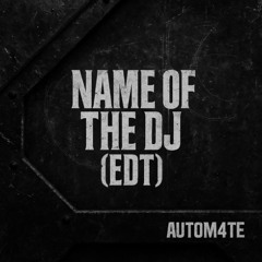 Autom4te - Name Of The Dj ( EDT )