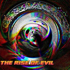 THE RISE OF EVIL