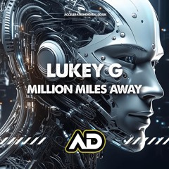 Lukey G - Million Miles Away [Sample] Out Now On Acceleration Digital