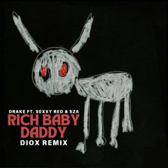 DRAKE FT. SEXXY RED & SZA - RICH BABY DADDY (DIOX REMIX) [FREE DOWNLOAD]