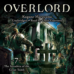 [DOWNLOAD] EBOOK 📫 Overlord, Vol. 7 (Light Novel): The Invaders of the Great Tomb by