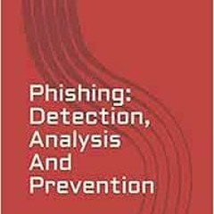 VIEW EBOOK 📋 Phishing: Detection, Analysis And Prevention by Ms Amrita Mitra [KINDLE