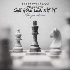 she gone lean wit it -  itsthegreatness prod.skyhndrx
