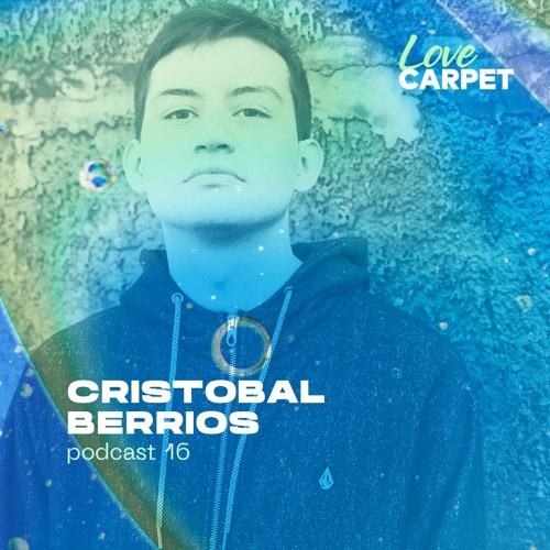 Podcast #016 - Cristobal Berrios // Love Carpet.