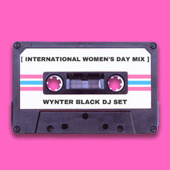 INTERNATIONAL WOMEN'S DAY MIX - WYNTER BLACK DJ SET