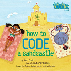Get KINDLE 🖍️ How to Code a Sandcastle by  Josh Funk &  Sara Palacios EPUB KINDLE PD
