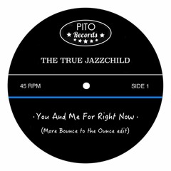 You And Me For Right Now (More Bounce To The Ounce edit)