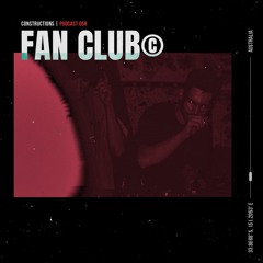FAN CLUB© | Constructions Podcast 058