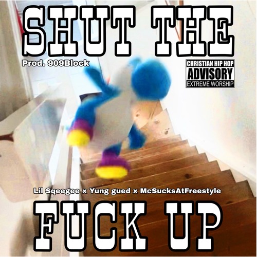 SHUT THE FUCK UP! (feat. Yung Gurd & McSucksAtFreestyle) [prod. 909BLOCK]