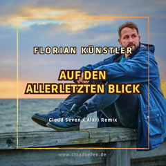 FLORIAN KÜNSTLER - Auf Den Allerletzten Blick (Cloud Seven & Alari Remix) [FREE DL]