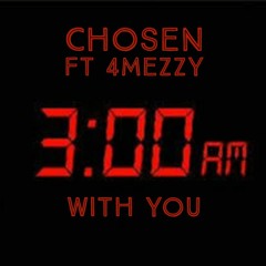 CH0$3N - 3AM WITH YOU FT 4MEZZY