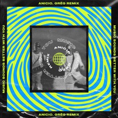 Music sounds better with you (ANICIO, GRĒG Remix)