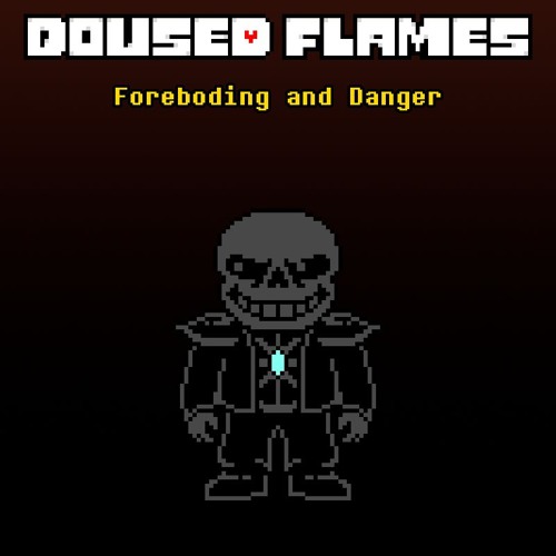 [Doused Flames] Foreboding & Danger
