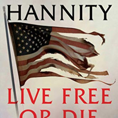 ACCESS PDF 💗 Live Free Or Die: America (and the World) on the Brink by  Sean Hannity
