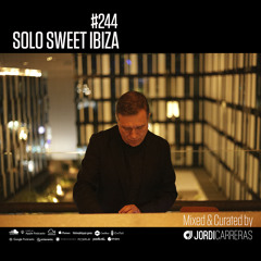 SOLO SWEET IBIZA 244 - Mixed & Curated by Jordi Carreras