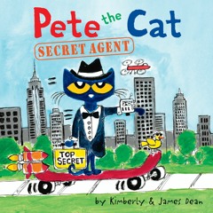 PETE THE CAT: SECRET AGENT by James Dean