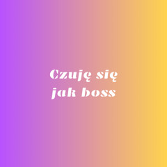 Czuję się jak boss