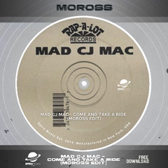 Mad CJ Mac - Come And Take A Ride [Moross Edit] [Free Download]