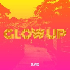 BLANKO - GLOW UP