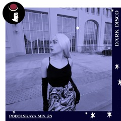 Podolskaya - Dark Disco Podcast 25