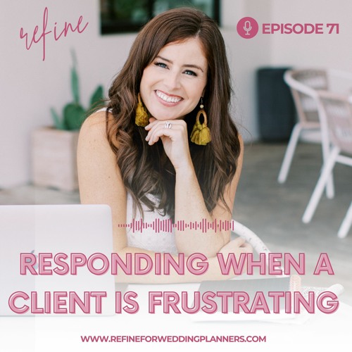 Ep 71: Responding When A Client is Frustrating | Refine for Wedding Planners with Amber Anderson