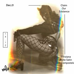 Claim Our Existence • TTristana invite Satin de Compostela