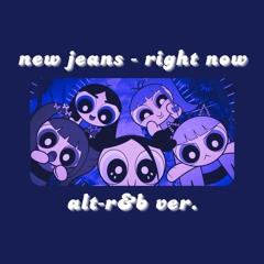 RIGHT NOW - NEWJEANS [ALT-R&B VER.]