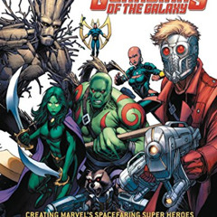 [GET] EPUB 📑 Guardians of the Galaxy: Creating Marvel's Spacefaring Super Heroes: Th