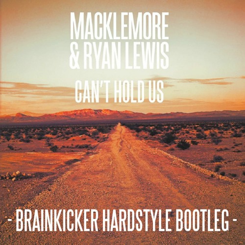 Macklemore & Ryan Lewis - Can't Hold Us (Brainkicker Hardstyle Bootleg) (Free download)