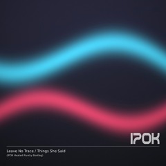 Leave No Trace / Things She Said (IPOK Heated Rivalry Bootleg)