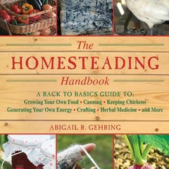 [Download PDF] The Homesteading Handbook: A Back to Basics Guide to Growing Your Own Food Canning Ke