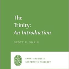 VIEW PDF 🗂️ The Trinity: An Introduction (Short Studies in Systematic Theology) by S