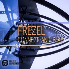 Free Download: Frezel - Connect And Play (Original Mix) [Grrreat Recordings]