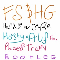 FS & HG - Handle With Care (Housty X Alf Ft. Phoebe Train Bootleg)